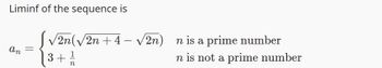 Liminf of the sequence is
an
=
√2n(√2n +4
| 3 + 2/1/20
n
√2n)
n is a prime number
n is not a prime number