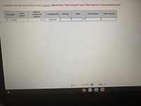 Complete the following without using Table12.1. (Round the "Total amount" and "Total interest" to the nearest cent.)
Rate of
Time
Periods
Rate
Total amount
Total interest
compound
interest
Principal
Compounded
(years)
1,500
1
8%
Quarterly
Prev
1 of 18
Next >
acer
..
Σ
%24
