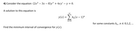 4) Consider the equation (2x2 – 3x – 8)y" + 4xy' – y = 0.
-
A solution to this equation is
00
y(x) = ) b,(x – 1)"
n=0
for some constants bn ,n E 0,1,2, ...
Find the minimum interval of convergence for y(x).
