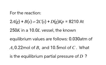 Answered: For the reaction: 2A(g) + B(s) = 2C(s)… | bartleby