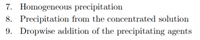 7. Homogeneous precipitation
8. Precipitation from the concentrated solution
9. Dropwise addition of the precipitating agents
