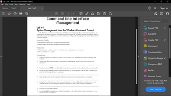 **Command Line Interface Management**

**Lab 4-1: System Management from the Windows Command Prompt**

The Windows command-line interface is called the command prompt. The command prompt allows for commands to be manually entered. Files and directories (folders) can be created, deleted, and moved. System information can be set and discovered. In this activity, you will practice managing a system and files using the command prompt.

**Learning Goals**

- Manage files and directory using the command prompt.
- Obtain system information using the command prompt.

**Materials**

- Virtual machine or other machine for which you have administrator permissions
- Microsoft Windows 7 or later

**Procedures**

1. Launch the Windows command prompt. If you are not in your Users directory (folder), change to that location.
   
2. Within your Users directory, make a new directory called MyFiles. What do you enter to create this directory?

   _______________________________

3. Run the command TREE to see the subdirectories from your Users directory. Create and save a screenshot.

4. Change to the c:\windows directory. Search the directory for all files starting with the letter S. What do you enter for this? Create and save a screenshot.

   _______________________________

5. Show all files with a .ini file extension. What do you enter for this? Create and save a screenshot.

   _______________________________

6. Using the /? switch, determine the command and options to show all the files in order by reverse date. Pause the screen so you can see this. What do you enter for this? Create and save a screenshot.

   _______________________________

7. Navigate to your Users directory.

8. Run the IPCONFIG command, and redirect the output to a file called MyIP.txt. What do you enter for this? Create and save a screenshot.

   _______________________________