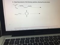 6. Draw the products of the following reactions, showing the curly arrows.
H3CO,C
CO,CH3
Vatomn e CHOA024/20/01
Section:
1/1
Page Num: 2
Page: 2/4
Row: 20 Column: 1
Words: 114 9 Spell Check
O Local backup on
MacBook Pro
11
F7
F8
F6
esc
F2
FI
&
@
23
$
%
4
6.
T
Y
D
