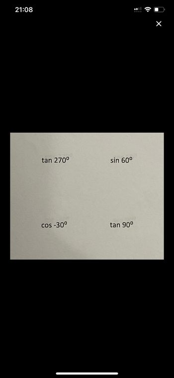 21:08
tan 270⁰
cos -30°
sin 60⁰
tan 90⁰