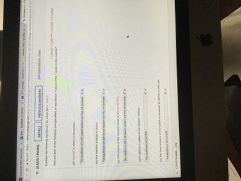 ### Understanding Chemical Equilibrium Changes

**Equilibrium Reaction and Enthalpy:**

Consider the following equilibrium for which ΔH = -209.7 kJ:

\[ 2 \, \text{C}_2\text{H}_6 (\text{g}) + \text{O}_2 (\text{g}) \rightleftharpoons 2 \, \text{C}_2\text{H}_4\text{(g)} + 2 \, \text{H}_2\text{O(g)} \]

**How different changes affect an equilibrium mixture of the four gases in this reaction:**

**(a) Adding C\(_2\)H\(_4\)(g) to the system.**  
- Incorrect Initial Response: The equilibrium will shift toward reactant and \(K_{eq}\) will decrease.
- Correct Response: The correct answer should consider Le Chatelier's principle, where adding a product shifts the equilibrium towards the reactants, but \(K_{eq}\) remains unchanged.

**(b) Heating the reaction mixture.**  
- Correct Response: The equilibrium will shift toward reactants and \(K_{eq}\) will decrease.
- Explanation: Because the reaction is exothermic (\(\Delta H\) is negative), adding heat shifts the equilibrium to the left.

**(c) Reducing the volume of the reaction vessel by 50%.**  
- Incorrect Initial Response: The equilibrium will shift toward reactants and \(K_{eq}\) will decrease.
- Correct Response: The reaction's response depends on the moles of gas. If pressure increases more on one side due to volume reduction, equilibrium shifts to the side with fewer gas moles.

**(d) Adding a catalyst to the reaction mixture.**  
- Correct Response: The equilibrium will not shift.
- Explanation: A catalyst speeds up both the forward and reverse reactions equally, without affecting the position of equilibrium.

**(e) Increasing the total pressure of the system by adding a noble gas.**
- Correct Response: The equilibrium will not shift.
- Explanation: Adding inert gas increases overall pressure but does not affect partial pressures of reactants/products, so equilibrium remains unchanged.

### Summary

This exercise demonstrates Le Chatelier’s principle and how different factors affect chemical equilibrium, particularly the position of equilibrium and equilibrium constant \(K_{eq}\).