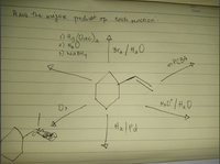 Praw the major product of each reaction.
1) Hg (Dac)₂ 4
2
2) H₂O
3) NaBHy
Br₂ /H₂0
03
#₂/Pd
&
m PCB A
H₂0² | H ₂₂0
Date