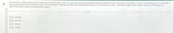 On December 1, 2024 Modern Deing Products borrowed $97,000 on a 0% 10-year note with annual installment payments of $9 700 plus interest due on December 1 of each succeeding year On December 1.
the principal was recorded as a
What amount of the nole will be shown as portion of
20247 (Round your answer to nearest whole number)
Nole Payable on
OA $19,400
OB $15.500
OC. $9,700
OD $5,820