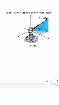 F2-16. Express the force as a Cartesian vector.
F = 50 lb
F2-16
10/13
