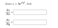 3ey , find
Given z =
dz
dz
ду
