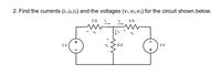 2. Find the currents (i1,12,13) and the voltages (V1,V2,V3) for the circuit shown below.
20
+
5 V
V2
3 V
+
