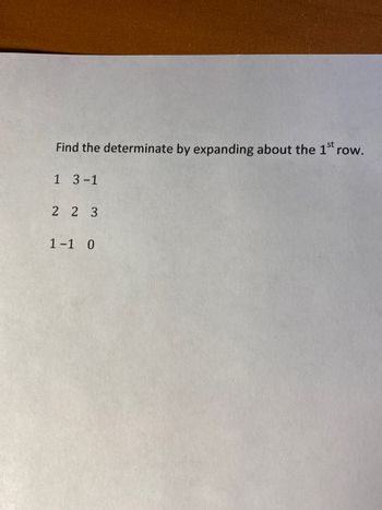 Find the determinate by expanding about the 1st row.
1 3-1
223
1-1 0