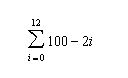 ### Summation Notation Explained

In the image above, we see a summation notation which is a mathematical way of expressing the addition of a sequence of numbers. The elements are defined by a specific rule applied to indexes within a given range. 

The general summation notation looks like this:
\[ 
\sum_{i=a}^{b} f(i) 
\]

Where:
- \( \Sigma \) is the summation symbol.
- \( i \) is the index of summation.
- \( a \) is the starting value of \( i \).
- \( b \) is the ending value of \( i \).
- \( f(i) \) is the function of \( i \) to be summed.

In the provided summation expression, we have:
\[
\sum_{i=0}^{12} (100 - 2i)
\]

This means we are summing up the values of the function \( 100 - 2i \) for \( i \) ranging from 0 to 12.

Let's break down the calculation:

1. **Start with \( i = 0 \):**
\[ 100 - 2(0) = 100 \]

2. **Next, \( i = 1 \):**
\[ 100 - 2(1) = 98 \]

3. **Next, \( i = 2 \):**
\[ 100 - 2(2) = 96 \]

4. **Continue this process for \( i = 3 \) to \( i = 12 \):**
\[ 100 - 2(3) = 94 \]
\[ 100 - 2(4) = 92 \]
\[ 100 - 2(5) = 90 \]
\[ 100 - 2(6) = 88 \]
\[ 100 - 2(7) = 86 \]
\[ 100 - 2(8) = 84 \]
\[ 100 - 2(9) = 82 \]
\[ 100 - 2(10) = 80 \]
\[ 100 - 2(11) = 78 \]
\[ 100 - 2(12) = 76 \]

Adding all these values together will give us the total sum:

\[ 
100 + 98 + 96 + 94 + 92 + 90 + 88 + 86 + 