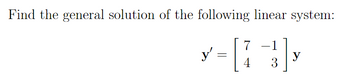 Find the general solution of the following linear system:
[1]
4 3
y'
=
y