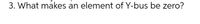 3. What makes an element of Y-bus be zero?
