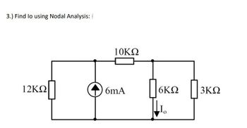 3.) Find lo using Nodal Analysis: (
12ΚΩ|
10ΚΩ
6mA
Πσκω
το
3ΚΩ