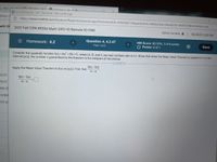 **Title: Applying the Mean Value Theorem to Quadratic Functions**

**Course Information:**
- 2021 Fall CRN 45556 Math 2413-10 Remote 10-1140

**Homework Assignment: 4.2**
- Question 4, Part 1 of 4
- HW Score: 83.33%, 5 of 6 points
- Points: 0 of 1

**Student Name:**
- Zeltzin Soriano
- Date: 10/29/21 2:00 PM

**Problem Description:**
Consider the quadratic function \( f(x) = Ax^2 + Bx + C \), where \( A \), \( B \), and \( C \) are real numbers, and \( A \neq 0 \). Show that when the Mean Value Theorem is applied to \( f \) on the interval \([a, b]\), the number \( c \) guaranteed by the theorem is the midpoint of the interval.

**Instructions:**
Apply the Mean Value Theorem to \( f(x) \) on \([a, b]\). First, find 

\[
\frac{f(b) - f(a)}{b-a}
\]

**Solution Space:**
A box is provided to enter the solution for 

\[
\frac{f(b) - f(a)}{b-a}
\] 

Complete this problem using the definition of the Mean Value Theorem and demonstrate the result that the value of \( c \) is the midpoint of \([a, b]\).