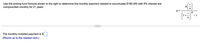 Use the sinking fund formula shown to the right to determine the monthly payment needed to accumulate $190,000 with 6% interest are
compounded monthly for 21 years.
A
p =
nt
- 1
...
The monthly invested payment is $
(Round up to the nearest cent.)
