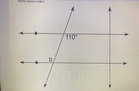 Find the measure of angle b.
110°
