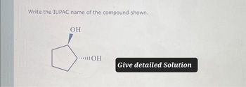 Write the IUPAC name of the compound shown.
OH
...OH
Give detailed Solution