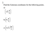 2.
Find the Cartesian coordinates for the following points.
a)
(5)
b) 0,
