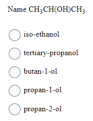 Answered: Name Ch₂ch(oh)ch3. Iso-ethanol… 