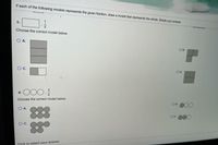 If each of the following models represents the given fraction, draw a model that represents the whole. Shade your answer
C.
Choose the correct model below.
O A.
d.
Choose the correct model below.
OA.
OC.
Click to select your answer.
