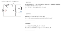 Please use this figure for the following questions.
QUESTION 2
In the circuit, 6.2 kV, 1.7µF, R1=R2=R3= 0.7 MN. With C completely uncharged,
switch S is suddenly closed (at t =0).
At t = 0, what is current i, in resistor 1 (in mA)?
S
R1
Rg
R2
QUESTION 3
For 8=6 kV, C=1.1µF, R1=R2=R3=0.95 M2.
At t=0 (that is, after many time constants), what is i2 (in mA)?
QUESTION 4
For s-5.5 kV, C=1.6µF, R1=R2=R3=0.73 M2.
What is the potential difference V2 across resistor 2 at t=o?
