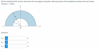 By the method of this article, determine the rectangular and polar radii of gyration of the shaded area about the axes shown.
Assume r = 0.62a.
Answers:
kx =
a
ky
i
a
kz = i
a
II
