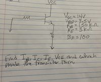 Vcc
VEc=14V
3.5V
Re=150k
KE=3K
BE=100
Find Ig, Ic IE, Vez and ewhich
mode the franer Brh,
