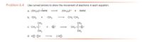 Problem 6.4
Use curved arrows to show the movement of electrons in each equation.
a. (CH3),C-N=N:
(CH3);C*
+
:N=N:
b. CH3
•CH3
CH3-CH3
CH3
c. CH3-Č +
ČH3
CH3
CH3-C-Br:
CH3
+
-
d. нӧ-ӧн
2 HỘ-
