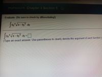 Homework: Chapter 4 Section 5 0
Evaluate. (Be sure to check by differentiating!)
9y4-9y dy
9y 4-9y dy
=D]
(Type an exact answer. Use parentheses to clearly denote the argument of each function.
