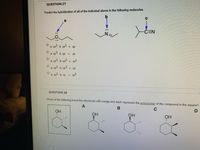 QUESTION 27
Predict the hybridization of all of the indicated atoms in the following molecules.
-CEN
sp3 b sp? c sp
a sp
b sp c sp
a sp3 b sp2 c sp2
a sp b sp3 c sp
a sp2 b sp
c sp2
QUESTION 28
Which of the following bond-line structures with wedge and dash represent the enantiomer of the compound in the square?
A
HO
OH
OH
Он
