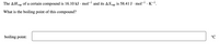 The AHvap of a certain compound is 16.10 kJ · mol- and its ASvap
is 58.41 J· mol-1 . K-1.
What is the boiling point of this compound?
boiling point:
°C
