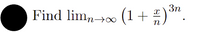 3n
Find lim, +0 (1+ )".
