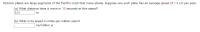 Tectonic plates are large segments of the Earth's crust that move slowly. Suppose one such plate has an average speed of 7.4 cm per year.
(a) What distance does it move in 35 seconds at this speed?
8.21
(b) What is its speed in miles per million years?
mi/million yr
