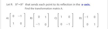 Let R: RR that sends each point to its reflection in the x-axis.
Find the transformation matrix A.
62-500