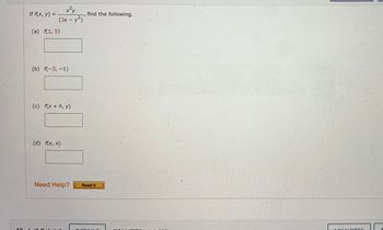 10
If f(x, y) =
x²y
(3x - y²)
(a) f(1, 5)
(b) f(-3,-1)
(c) f(x + h, y)
(d) f(x,x)
Need Help?
A ni. hal
find the following.
Read It
DERAC
MY NOTES