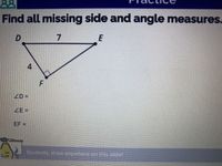 Find all missing side and angle measures.
E
4
ZD =
ZE =
EF =
Students, draw anywhere on thie sidet
