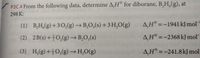 P2C.4 From the following data, determine A,H° for diborane, B,H,(g), at
298 K:
(1) B,H,(g) + 30,(g) → B,O,(s) +3 H,O(g)
A̟H° =-1941kJ mol
->
%3D
(2) 2B(s) + 를0,(g) → B,O, (s)
A̟H® =-2368 kJ mol
(3) H,(g)+±O,(g) → H,O(g)
A,H° =-241.8kJ mol
%3D
