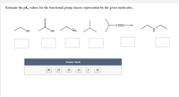 Estimate the pKa values for the functional group classes represented by the given molecules.
erad
O D O
Ес—н
NH3
+
HO,
HO.
Answer Bank
50
25
35
15
5
10
