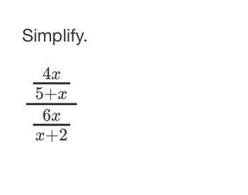 Answered: Simplify. 4x 5+x 6.x x+2 | bartleby