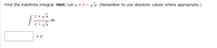 Find the indefinite integral. **Hint:** Let \( u = 2 - \sqrt{x} \). (Remember to use absolute values where appropriate.)

\[
\int \frac{2 + \sqrt{x}}{2 - \sqrt{x}} \, dx
\]

\[\boxed{\phantom{x}}\] \(+ \, C\)