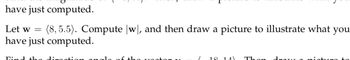 have just computed.
Let w =
(8,5.5). Compute [w], and then draw a picture to illustrate what you
have just computed.
Find the direction angla
18 14) Thon du
sturo to