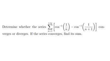 Answered: +∞ -1 Determine whether the series [cos… | bartleby