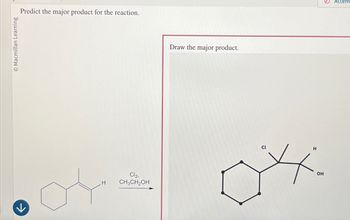 O Macmillan Learning
Predict the major product for the reaction.
✓
H
Cl₂,
CH₂CH₂OH
Draw the major product.
Ox
H
OH
Attem