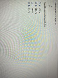 Write the fraction as a percent.
11
Select the correct answer below.
O A. 0.54%
O B. 54.54%
O C. 54.0%
O D. 5.54%
