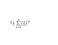 2n
7) Σ (3)"
n=2
