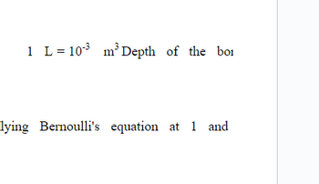1 L = 10³ m³ Depth of the boi
lying Bernoulli's equation at 1 and