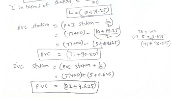 I in terms of stations,
BVC station -
BVC
EVC
100
|L = (10+19.25)
= (77400) - (10 + 19.25)
(77+00) (5+496625)
(71 +90.375)
=
(PVI Station -
EVC station = (PUI station + 1)
늘)
(77+00)+ (5+9.615)
(82+9.625)
=
=
76 + 100
(-25+9.625
(71 +90.375)