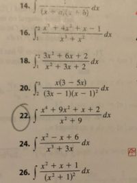20. J. (3x - 1)(x - 1)2 dx
14.
+4x + x- 1
16.
x' + x'
3x2 + 6x + 2
dx
x² +3x + 2
18.
x(3 - 5x)
20.
J2 (3x- 1)(x-
dx
1)2
x* + 9x? + x + 2
22.
dx
x² + 9
x - x + 6
dx
24.
x³ + 3x
x² + x + 1
dx
26.
(x² + 1)?
